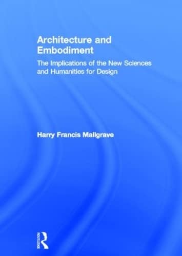Architecture and Embodiment: The Implications of the New Sciences and Humanities for Design (9780415810197) by Mallgrave, Harry Francis