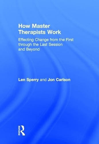 Stock image for How Master Therapists Work: Effecting Change from the First through the Last Session and Beyond for sale by Chiron Media