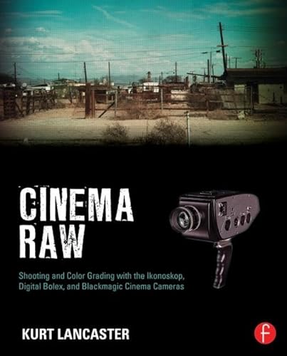 Stock image for Cinema Raw: Shooting and Color Grading with the Ikonoskop, Digital Bolex, and Blackmagic Cinema Cameras for sale by GF Books, Inc.