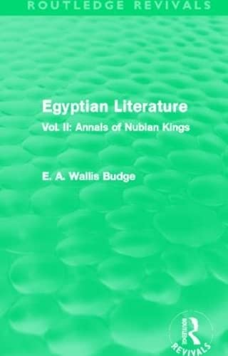 Egyptian Literature (Routledge Revivals): Vol. II: Annals of Nubian Kings (9780415810777) by Budge, E.A.