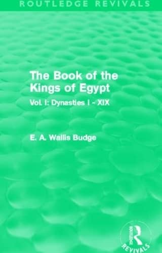 Imagen de archivo de The Book of the Kings of Egypt (Routledge Revivals): Vol. I: Dynasties I - XIX a la venta por Chiron Media