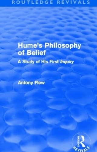 Hume's Philosophy of Belief (Routledge Revivals): A Study of His First 'Inquiry' (9780415810944) by Flew, Antony