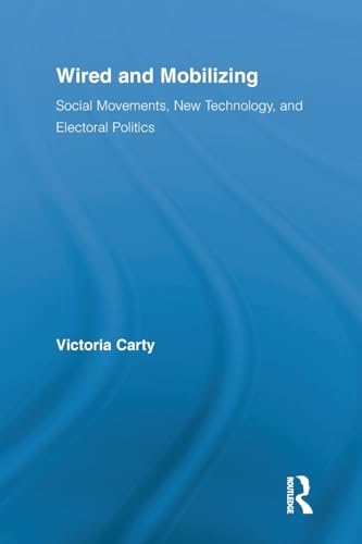 Beispielbild fr Wired and Mobilizing: Social Movements, New Technology, and Electoral Politics (Routledge Studies in Science, Technology and Society) zum Verkauf von Chiron Media