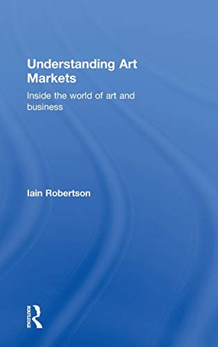 9780415811101: Understanding Art Markets: Inside the world of art and business