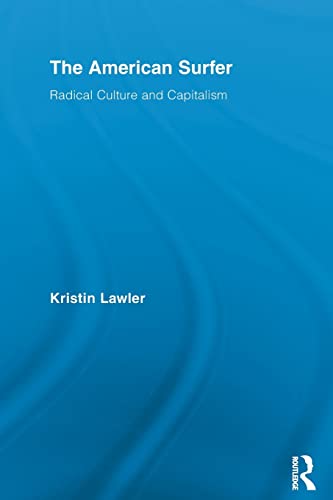 Stock image for The American Surfer : Radical Culture and Capitalism for sale by Blackwell's