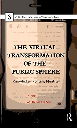 Stock image for The Virtual Transformation of the Public Sphere: Knowledge, Politics, Identity (Critical Interventions in Theory and Praxis) for sale by Chiron Media