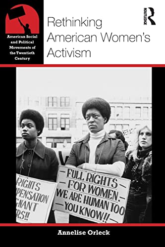 

Rethinking American Women's Activism (American Social and Political Movements of the 20th Century)