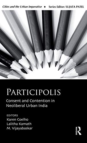 Beispielbild fr Participolis: Consent and Contention in Neoliberal Urban India (Cities and the Urban Imperative) zum Verkauf von Chiron Media