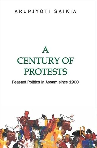 Stock image for A Century of Protests: Peasant Politics in Assam Since 1900 for sale by Chiron Media