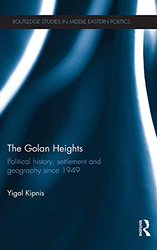 9780415812351: The Golan Heights: Political History, Settlement and Geography Since 1949