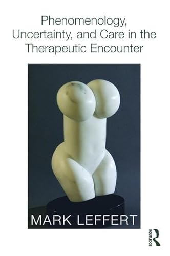 Stock image for Phenomenology, Uncertainty, and Care in the Therapeutic Encounter for sale by PAPER CAVALIER US