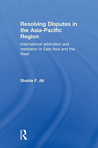 Beispielbild fr Resolving Disputes in the Asia-Pacific Region: International Arbitration and Mediation in East Asia and the West zum Verkauf von Blackwell's