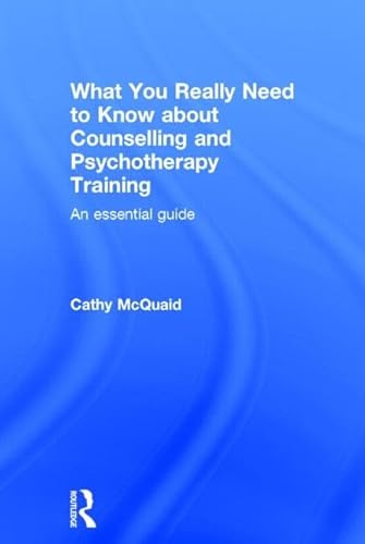 Imagen de archivo de What You Really Need to Know about Counselling and Psychotherapy Training: An essential guide a la venta por Chiron Media