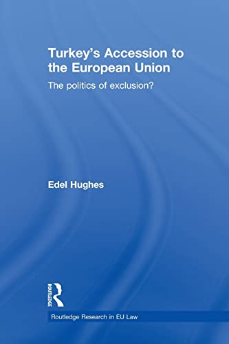9780415813501: Turkey's Accession to the European Union: The Politics of Exclusion? (Routledge Research in EU Law)