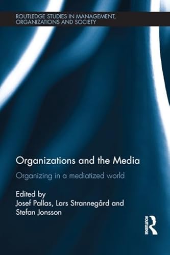 Stock image for Organizations and the Media: Organizing in a Mediatized World (Routledge Studies in Management, Organizations and Society) for sale by Chiron Media