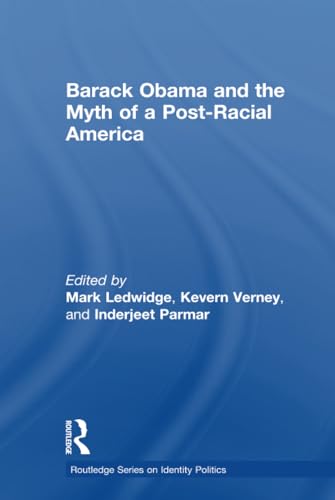 Imagen de archivo de Barack Obama and the Myth of a Post-Racial America (Routledge Series on Identity Politics) a la venta por Chiron Media