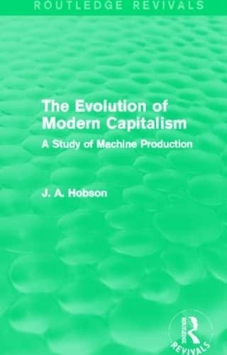 Imagen de archivo de The Evolution of Modern Capitalism (Routledge Revivals): A Study of Machine Production a la venta por Chiron Media