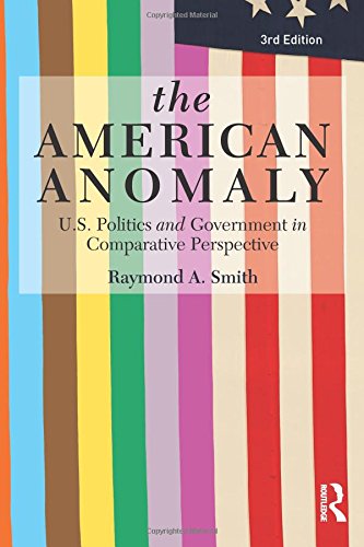 Stock image for The American Anomaly : U. S. Politics and Government in Comparative Perspective for sale by Better World Books