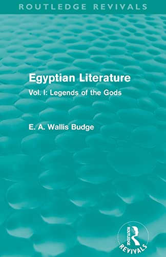 Beispielbild fr Egyptian Literature (Routledge Revivals): Vol. I: Legends of the Gods zum Verkauf von Blackwell's