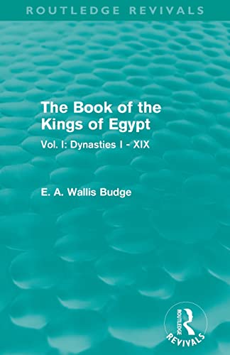 Beispielbild fr The Book of the Kings of Egypt (Routledge Revivals): Vol. I: Dynasties I - XIX zum Verkauf von Blackwell's