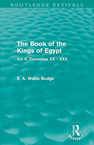 Beispielbild fr The Book of the Kings of Egypt (Routledge Revivals): Vol II: Dynasties XX - XXX zum Verkauf von Blackwell's