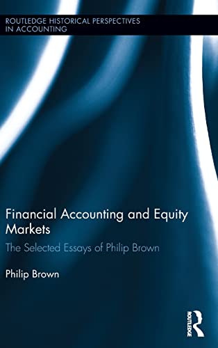 Stock image for Financial Accounting and Equity Markets: Selected Essays of Philip Brown (Routledge Historical Perspectives in Accounting) for sale by Chiron Media