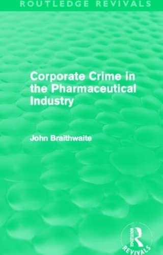 Imagen de archivo de Corporate Crime in the Pharmaceutical Industry (Routledge Revivals) a la venta por Chiron Media