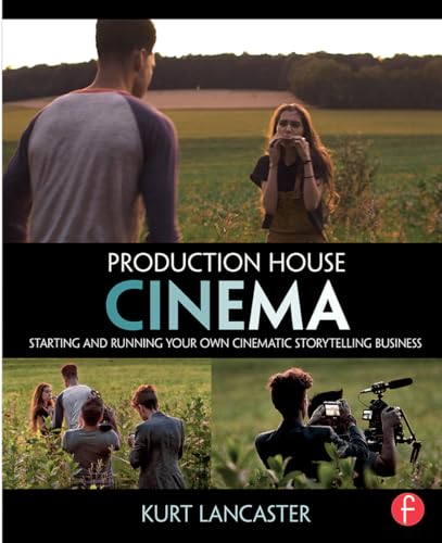Imagen de archivo de Production House Cinema: Starting and Running Your Own Cinematic Storytelling Business a la venta por Chiron Media