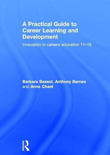 Imagen de archivo de A Practical Guide to Career Learning and Development: Innovation in careers education 11-19 a la venta por Chiron Media