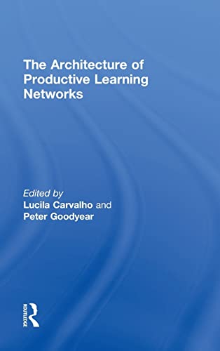 The Architecture of Productive Learning Networks (9780415816557) by Carvalho, Lucila; Goodyear, Peter