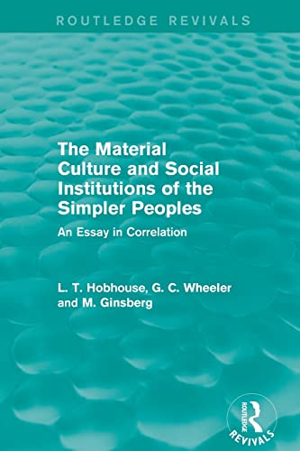 Stock image for The Material Culture and Social Institutions of the Simpler Peoples (Routledge Revivals): An Essay in Correlation for sale by Reuseabook