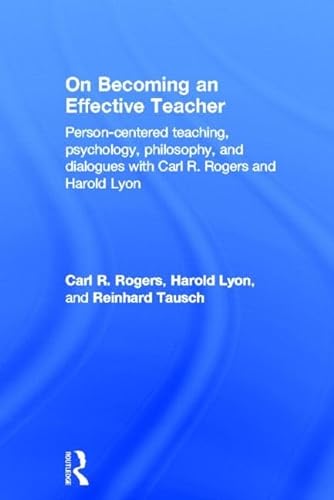 9780415816977: On Becoming an Effective Teacher: Person-centered teaching, psychology, philosophy, and dialogues with Carl R. Rogers and Harold Lyon