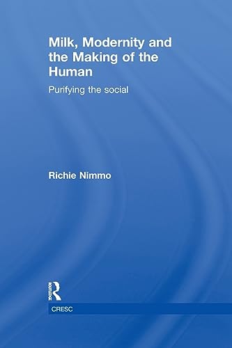 9780415817141: Milk, Modernity and the Making of the Human: Purifying the Social (CRESC)