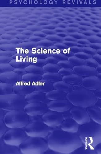 The Science of Living (Psychology Revivals) (9780415817349) by Adler, Alfred