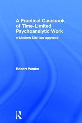 Stock image for A Practical Casebook of Time-Limited Psychoanalytic Work: A Modern Kleinian approach for sale by Chiron Media