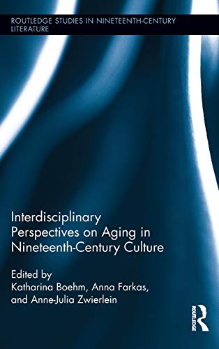 Imagen de archivo de Interdisciplinary Perspectives on Aging in Nineteenth-Century Culture (Routledge Studies in Nineteenth Century Literature) a la venta por Chiron Media