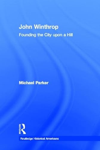 Beispielbild fr John Winthrop: Founding the City Upon a Hill (Routledge Historical Americans) zum Verkauf von Chiron Media