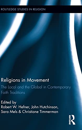 9780415818759: Religions in Movement: The Local and the Global in Contemporary Faith Traditions: 27 (Routledge Studies in Religion)