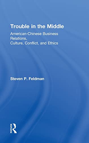 Beispielbild fr Trouble in the Middle: American-Chinese Business Relations, Culture, Conflict, and Ethics zum Verkauf von Chiron Media