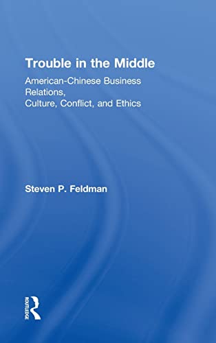 9780415818773: Trouble in the Middle: American-Chinese Business Relations, Culture, Conflict, and Ethics