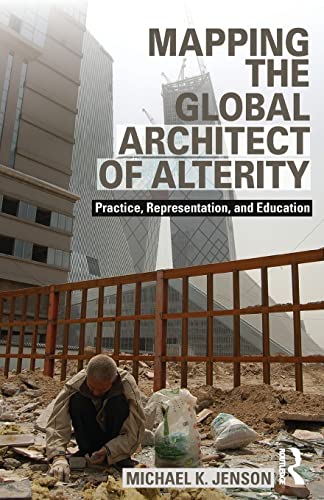 Stock image for Mapping the Global Architect of Alterity: Practice, Representation and Education for sale by Blackwell's