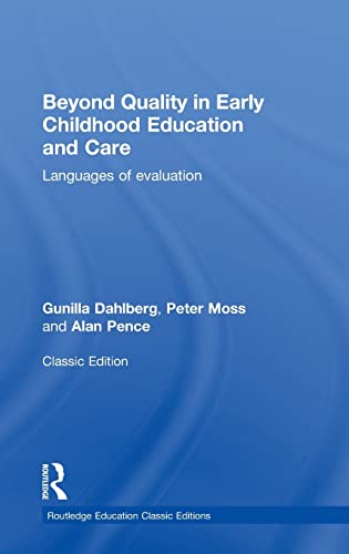 Beyond Quality in Early Childhood Education and Care: Languages of evaluation (Routledge Education Classic Edition) (9780415819046) by Dahlberg, Gunilla; Moss, Peter; Pence, Alan