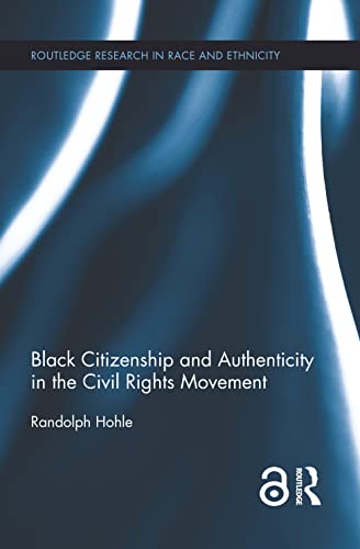 9780415819343: Black Citizenship and Authenticity in the Civil Rights Movement (Routledge Research in Race and Ethnicity)