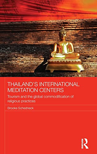 Stock image for Thailand's International Meditation Centers: Tourism and the Global Commodification of Religious Practices (Routledge Religion in Contemporary Asia Series) for sale by Chiron Media