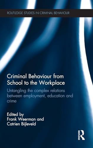 Imagen de archivo de Criminal Behaviour from School to the Workplace: Untangling the Complex Relations Between Employment, Education and Crime (Routledge Studies in Criminal Behaviour) a la venta por Chiron Media