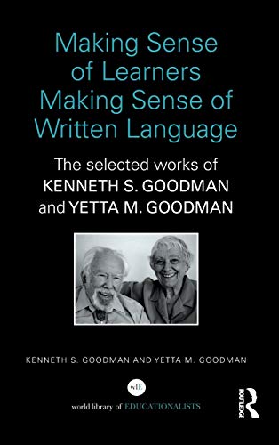 Stock image for Making Sense of Learners Making Sense of Written Language: The Selected Works of Kenneth S. Goodman and Yetta M. Goodman (World Library of Educationalists) for sale by Chiron Media