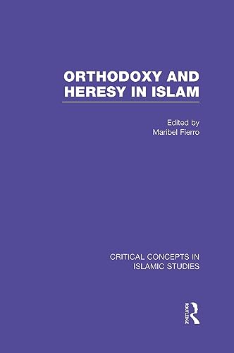 Imagen de archivo de Orthodoxy and Heresy in Islam (Critical Concepts in Islamic Studies) a la venta por Chiron Media