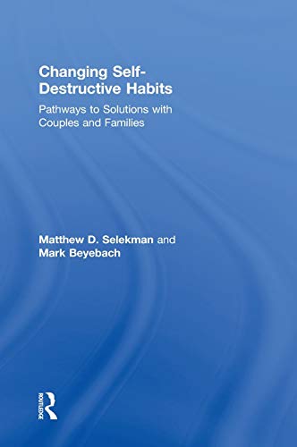 Imagen de archivo de Changing Self-Destructive Habits: Pathways to Solutions with Couples and Families a la venta por Chiron Media