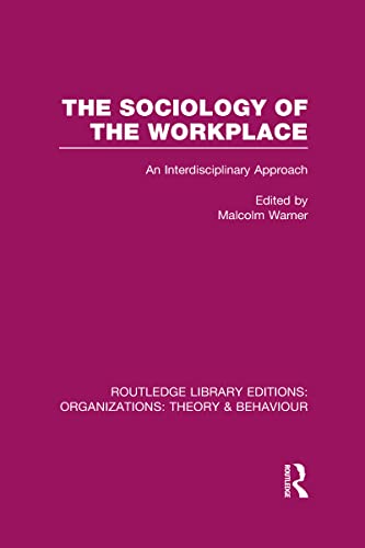 Imagen de archivo de The Sociology of the Workplace (RLE: Organizations) (Routledge Library Editions: Organizations) a la venta por Chiron Media
