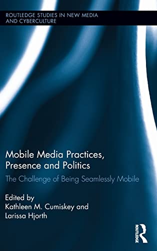 Beispielbild fr Mobile Media Practices, Presence and Politics: The Challenge of Being Seamlessly Mobile (Routledge Studies in New Media and Cyberculture) zum Verkauf von BooksRun